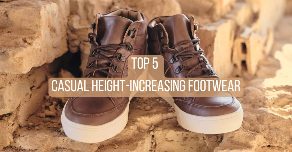 TOP 5 CASUAL HEIGHT-INCREASING FOOTWEAR