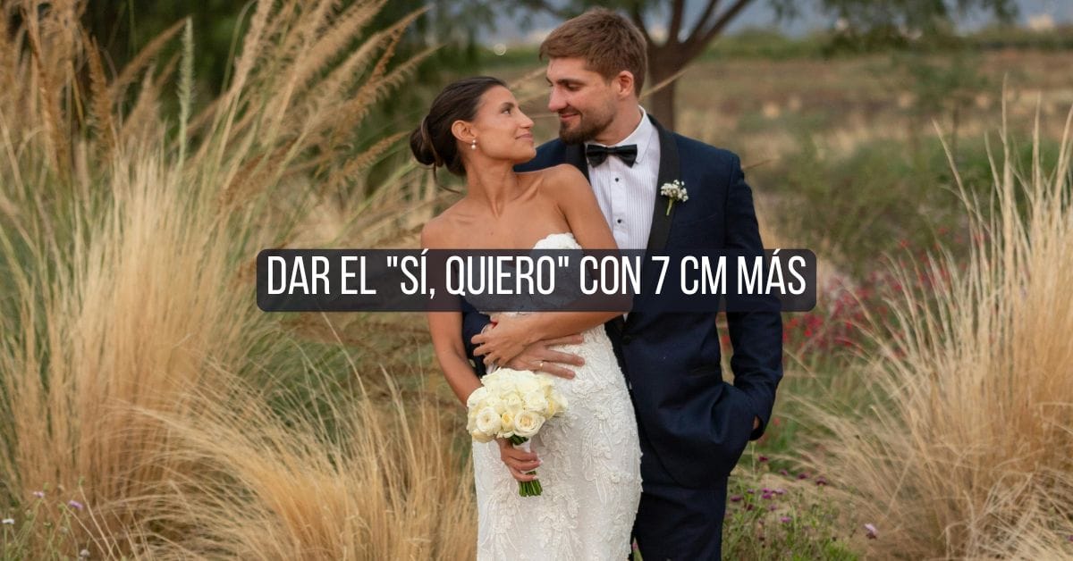 Dar el sí, quiero con 7 cm más