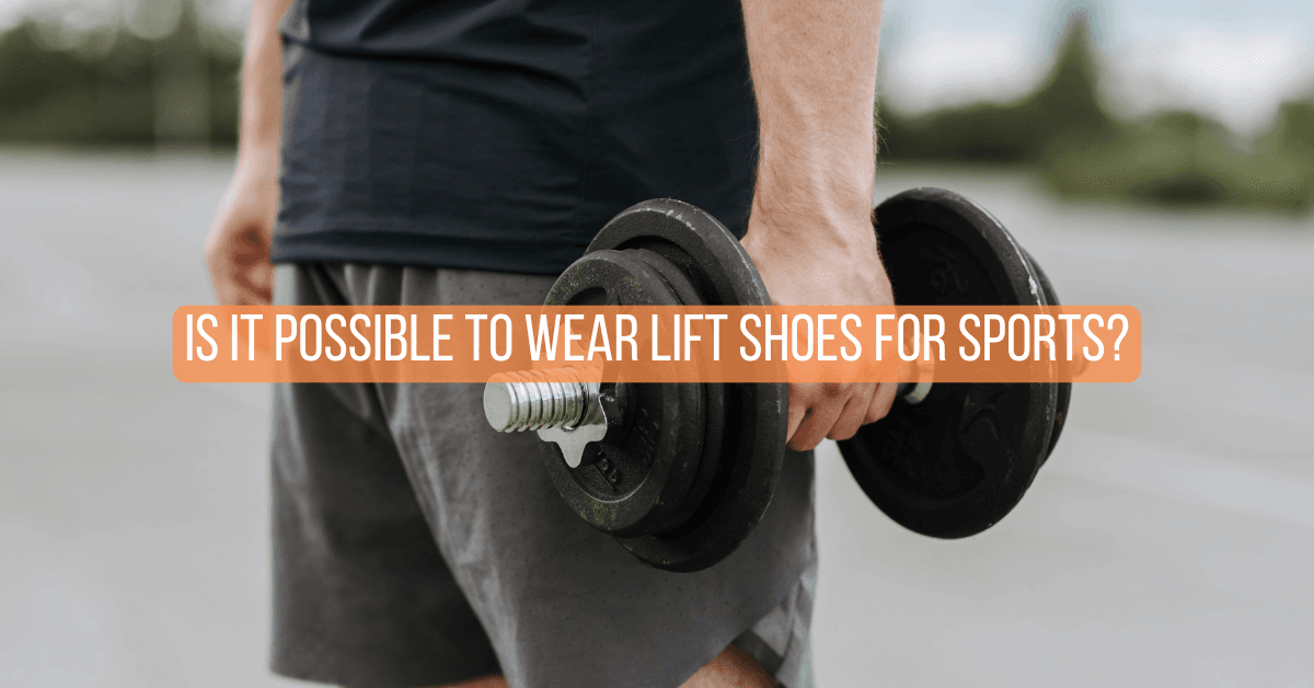 Is it possible to wear lift shoes for sports