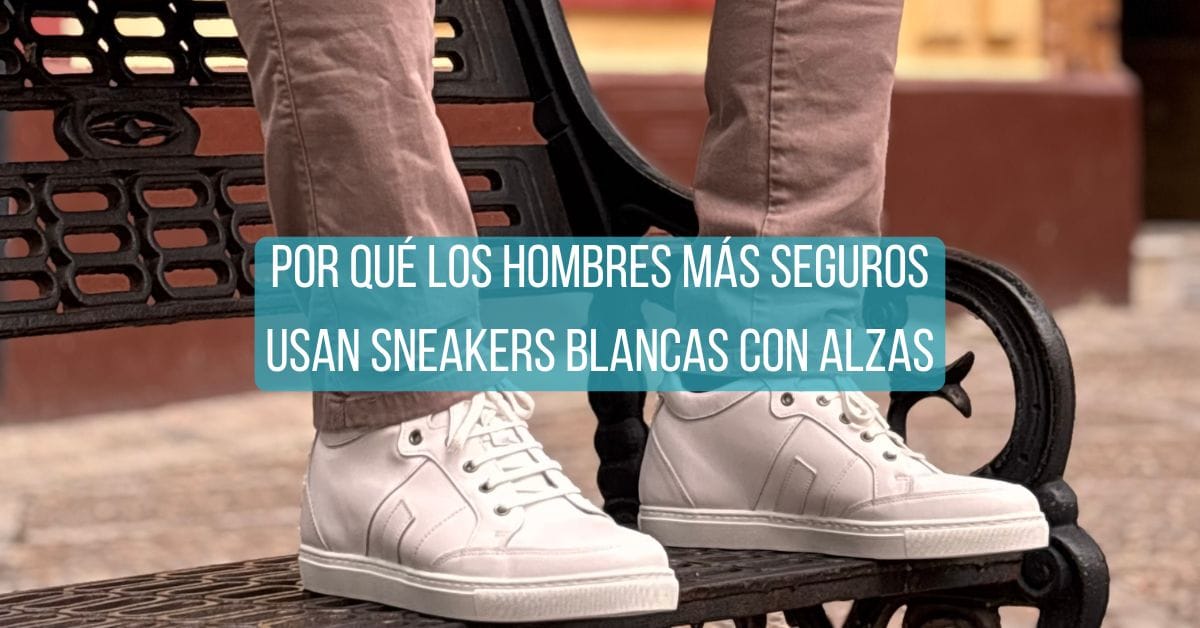Por qué los hombres más seguros usan sneakers blancas con alzas
