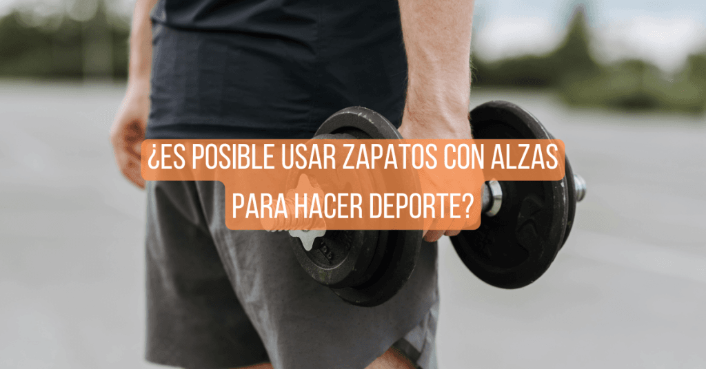 ¿Es posible usar zapatos con alzas para hacer deporte?