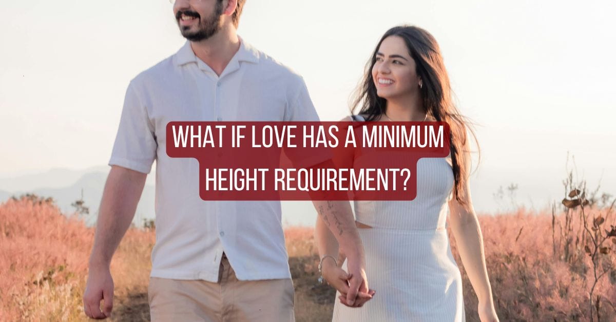 What if love has a minimum height requirement