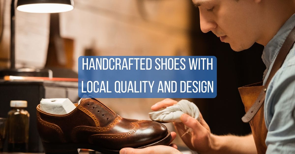 Handcrafted shoes with local quality and design