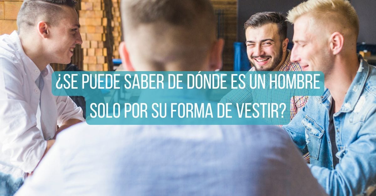 Se puede saber de dónde es un hombre solo por su forma de vestir