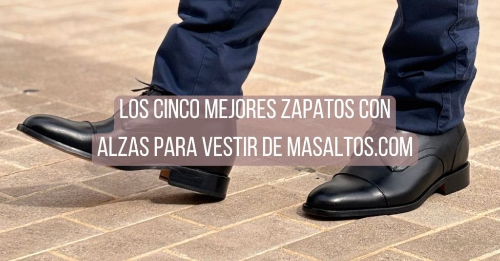 Los cinco mejores zapatos con alzas para vestir de Masaltos.com