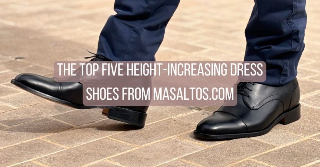The Top Five Height-Increasing Dress Shoes from Masaltos.com
