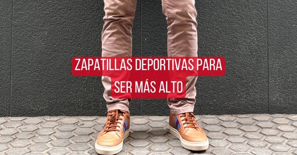 Zapatillas deportivas para ser más alto