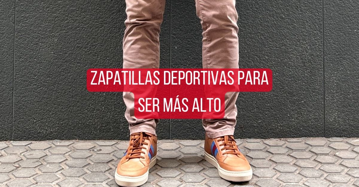 Zapatillas deportivas para ser más alto